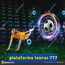 plataforma taurus 777